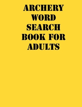 Paperback Archery Word Search Book For Adults: large print puzzle book.8,5x11, matte cover, soprt Activity Puzzle Book with solution [Large Print] Book