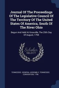 Paperback Journal Of The Proceedings Of The Legislative Council Of The Territory Of The United States Of America, South Of The River Ohio: Begun And Held At Kno Book