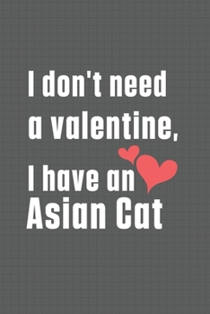 Paperback I don't need a valentine, I have a Asian Cat: For Asian Cat Fans Book