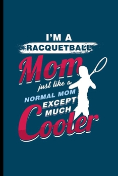 I'm a Racquetball Mom: Cool Racquet Sport Design Sayings For Mother Mom Racquetball Players Great Gift (6"x9") Lined Notebook to write in