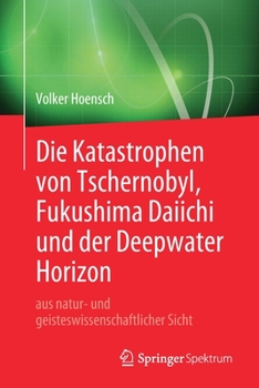 Paperback Die Katastrophen Von Tschernobyl, Fukushima Daiichi Und Der Deepwater Horizon Aus Natur- Und Geisteswissenschaftlicher Sicht [German] Book