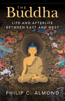 Hardcover The Buddha: Life and Afterlife Between East and West Book