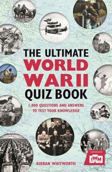 Paperback The Ultimate World War II Quiz Book: 1,000 Questions and Answers to Test Your Knowledge Book
