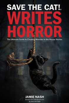 Paperback Save the Cat!(r) Writes Horror: The Ultimate Guide to Creating Monster in the House Stories Book