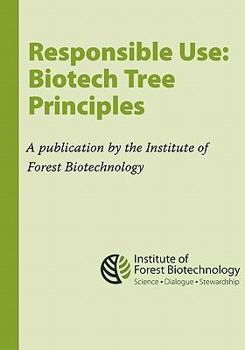 Paperback Responsible Use: Biotech Tree Principles: Principles for Using Biotech Trees by the Institute of Forest Biotechnology Book