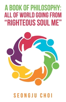 Paperback A Book of Philosophy: All of World Going from "Righteous Soul Me" Book