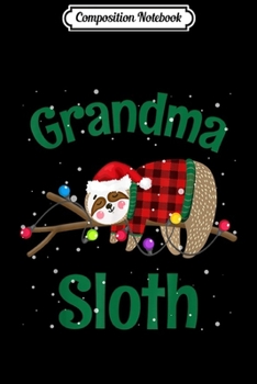 Composition Notebook: Matching Sloth Family Christmas Pajamas Gift For Grandma  Journal/Notebook Blank Lined Ruled 6x9 100 Pages