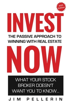 Paperback Invest NOW - The Passive Approach To Winning With Real Estate: What Your Stock Broker Doesn't Want You To Know ... Book