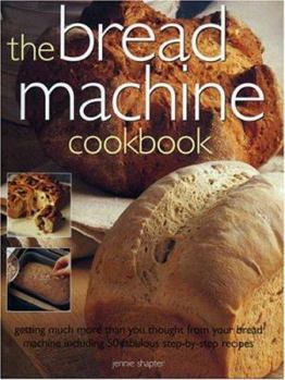 Paperback The Bread Machine Cookbook: Getting More and More Than You Thought From Your Bread Machine including 50 Fabulous Step-by-Step Recipes Book