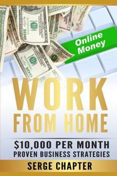 Work from Home: $10,000 Per Month. Proven Case Studies (Work from Home Amazon, Work from Home Jobs Online, Work from Home Part Time Job, Best Work from Home Jobs, Work from Home Legit Jobs)