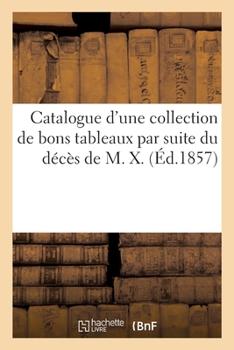 Paperback Catalogue d'une collection de bons tableaux par suite du décès de M. X. [French] Book