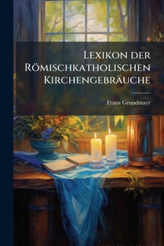 Paperback Lexikon der Römischkatholischen Kirchengebräuche [German] Book