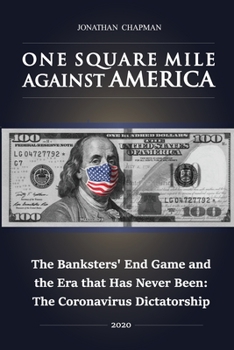 Paperback One Square Mile against America: The Banksters' End Game and the Era that Has Never Been: The Coronavirus Dictatorship Book