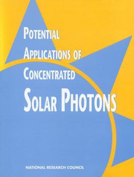 Paperback Potential Applications of Concentrated Solar Photons: A Report Prepared by the Committee on Potential Applications of Concentrated Solar Photons, Ener Book