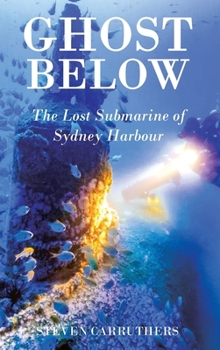 Hardcover Ghost Below: The Lost Submarine of Sydney Harbour Book