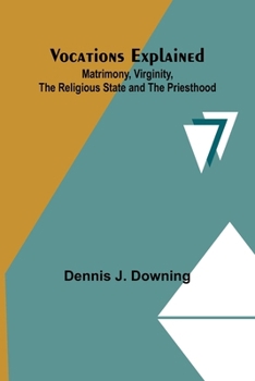 Paperback Vocations Explained: Matrimony, Virginity, the Religious State and the Priesthood Book