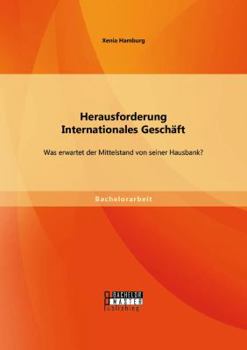 Herausforderung Internationales Geschaft. Was Erwartet Der Mittelstand Von Seiner Hausbank?