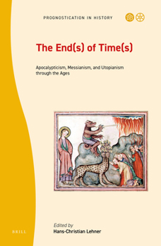 Hardcover The End(s) of Time(s): Apocalypticism, Messianism, and Utopianism Through the Ages Book