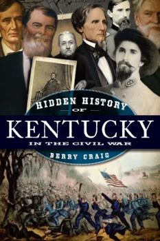 Hidden History of Kentucky in the Civil War - Book  of the Hidden History