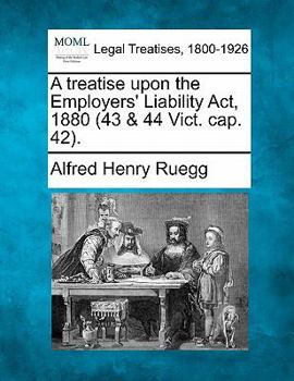 Paperback A Treatise Upon the Employers' Liability ACT, 1880 (43 & 44 Vict. Cap. 42). Book