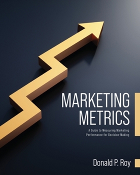 Paperback Marketing Metrics: A Guide to Measuring Marketing Performance for Decision-Making Book