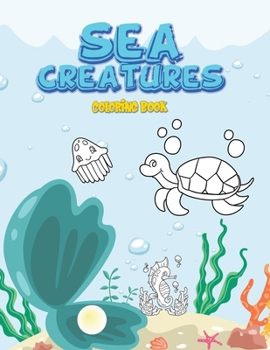 Paperback Sea Creatures Coloring Book: Fun Activity Book For Girls, Boys, Kids, Preschoolers, Toddlers ( Colouring book for kids ages 3-7) Book