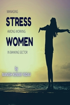 Paperback Managing Stress Among Working Women in Banking Sector Book