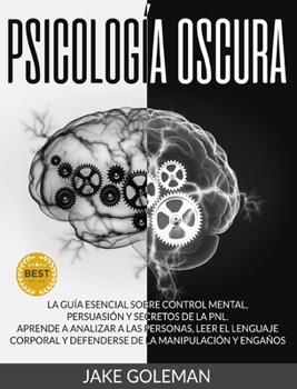 Hardcover Psicolog?a Oscura: Aprende a analizar a las personas, leer el lenguaje corporal y defenderse de la manipulaci?n y enga?os. La gu?a esenci [Spanish] Book