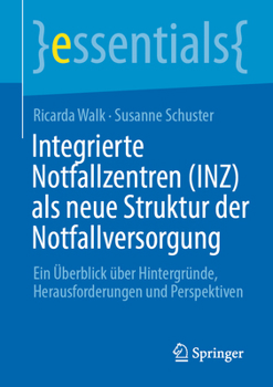 Paperback Integrierte Notfallzentren (Inz) ALS Neue Struktur Der Notfallversorgung: Ein Überblick Über Hintergründe, Herausforderungen Und Perspektiven [German] Book