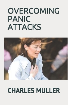 Paperback Overcoming Panic Attacks: The Comprehensive Guide On How To Stop Panic Attack and Disorder For Good Book