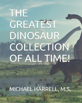Paperback The Greatest Dinosaur Collection of All Time! Book