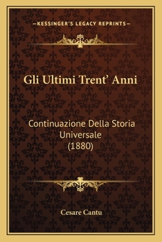 Paperback Gli Ultimi Trent' Anni: Continuazione Della Storia Universale (1880) [Italian] Book