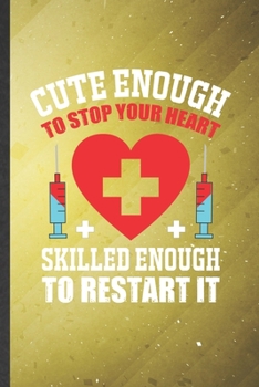 Cute Enough to Stop Your Heart Skilled Enough to Restart It: Nurse Blank Lined Notebook Write Record. Practical Dad Mom Anniversary Gift, Fashionable ... Writing Logbook, Vintage Retro 6X9 110 Page