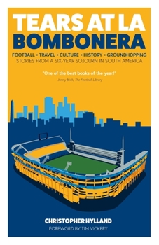 Paperback Tears at La Bombonera: Stories from a Six-Year Sojourn in South America Book