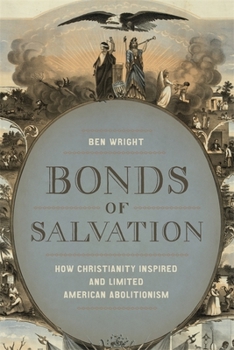 Hardcover Bonds of Salvation: How Christianity Inspired and Limited American Abolitionism Book