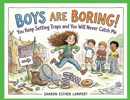 Boys Are Boring: You Keep Setting Traps and You Will Never Catch Me!