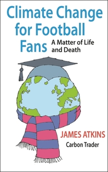 Paperback Climate Change for Football Fans: A Matter of Life and Death Book