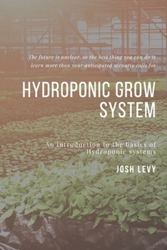 Paperback Hydroponic Grow System: The Ultimate Beginners Guide to Building a Hydroponic System Book
