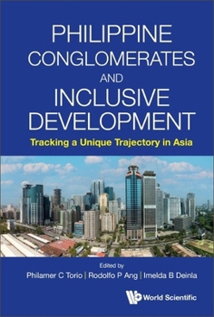 Hardcover Philippine Conglomerates and Inclusive Development: Tracking a Unique Trajectory in Asia Book