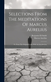 Hardcover Selections From The Meditations Of Marcus Aurelius: Tr. From The Original Greek, With An Introduction Book