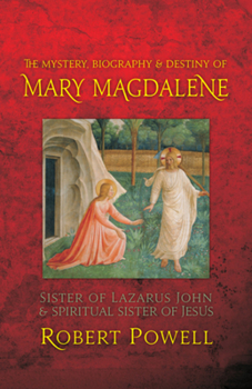 Paperback The Mystery, Biography, and Destiny of Mary Magdalene: Sister of Lazarus John & Spiritual Sister of Jesus Book