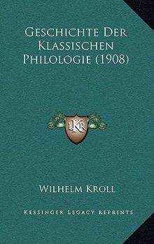 Geschichte Der Klassischen Philologie (1908)