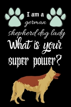 Paperback I am a german shepherd dog lady What is your super power?: Dairy & journal for dog lover lady. With 100 pages line journal Book