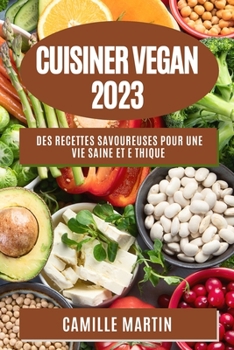 Paperback Cuisiner Vegan 2023: Des recettes savoureuses pour une vie saine et e thique [French] Book