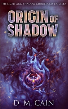 Origin Of Shadow: A Light And Shadow Chronicles Novella - Book #0 of the Light and Shadow Chronicles