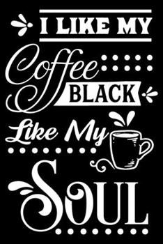 Paperback I like my coffee black like my soul: Funny Notebook journal for coffee lovers, coffee lovers Appreciation gifts, Lined 100 pages (6x9) hand notebook o Book