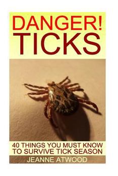 Paperback DANGER! Ticks: 40 Things You Must Know To Survive Tick Season Book