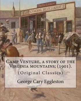 Paperback Camp Venture, a story of the Virginia mountains; (1901). By: George Cary Eggleston: (Original Classics) Book