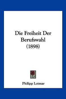 Paperback Die Freiheit Der Berufswahl (1898) [German] Book