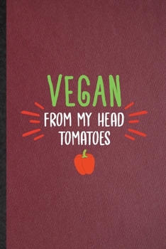 Vegan from My Head Tomatoes: Lined Notebook For Avocado Vegan Keep Fit. Funny Ruled Journal For Healthy Lifestyle. Unique Student Teacher Blank ... Planner Great For Home School Office Writing